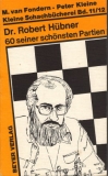 van Fondern/Kleine, Dr. Robert H�bner - 60 seiner sch�nsten Partien