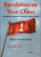 Moskalenko, Revolutionize Your Chess