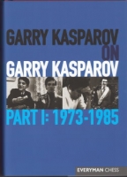 Garry Kasparov on Garry Kasparov, Part I: 1973-1985