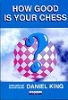 King, How good is Your Chess