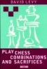 Levy, Play Chess Combinations and Sacrifices