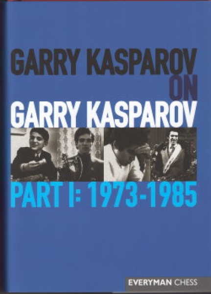 Garry Kasparov on Garry Kasparov, Part I: 1973-1985