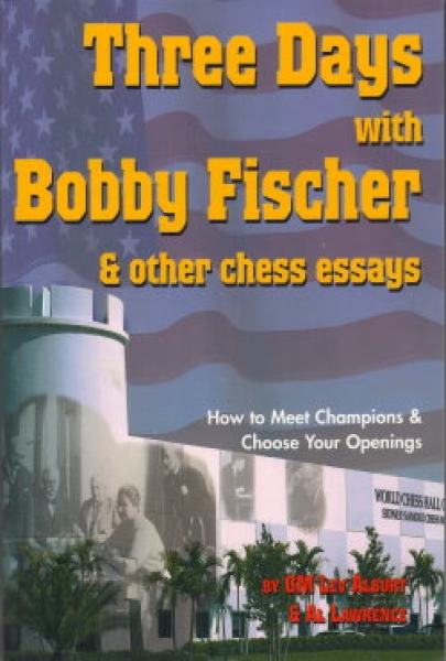 Alburt/Lawrence, Three Days with Bobby Fischer & other chess essays