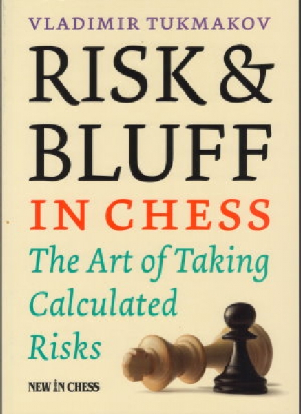 Tukmakov, Risk & Bluff in Chess